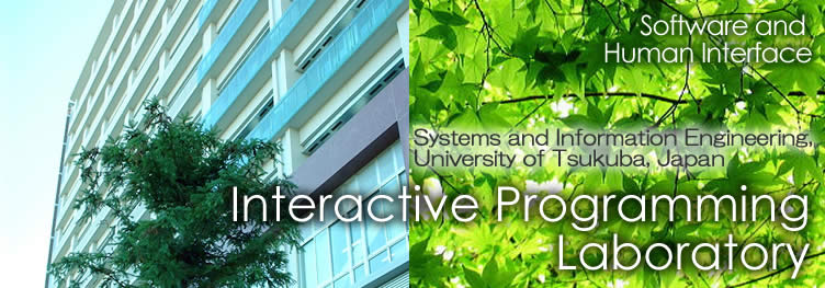 Interactive Programming Laboratory, System and Information Engineering, University of Tsukuba, Japan